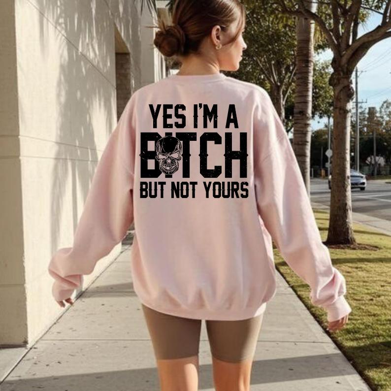 Yes I'm a B*tch But Not Yours Funny Shirt