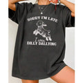 Sorry I'm Late I Was Dilly Dallying Spirit Unisex Shirt 