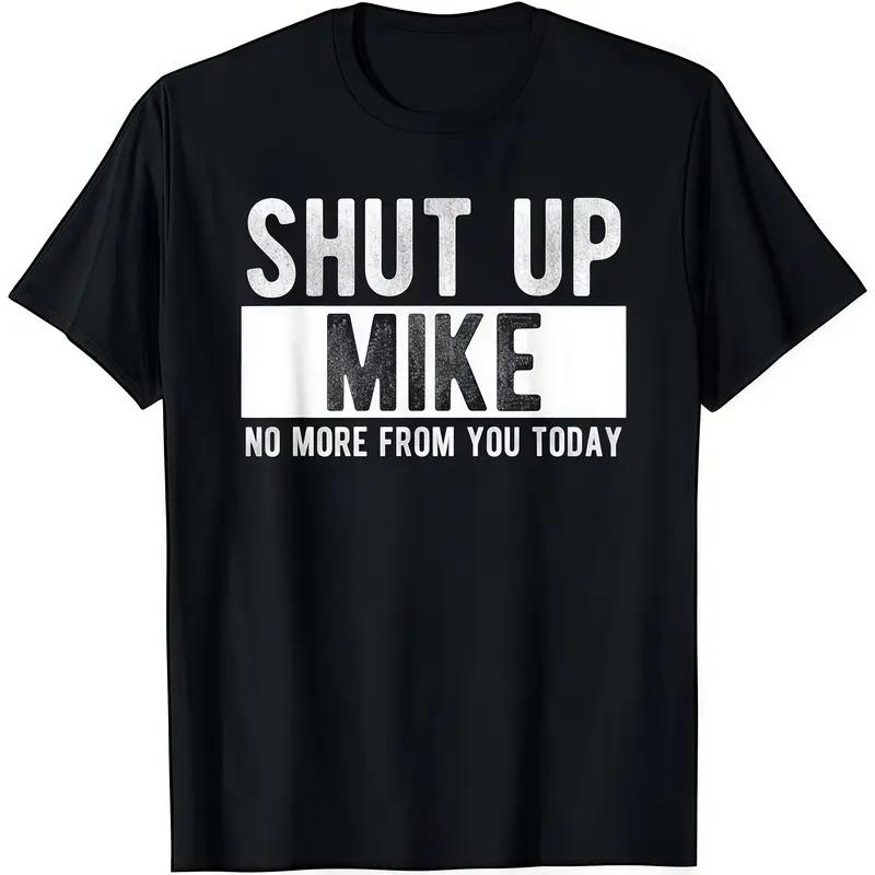 Shut Up Mike No More From You Today T-Shirt