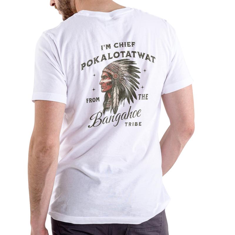 I'M CHIEF POKALOTATWAT FROM THE BANGAHOE TRIBE Shirt