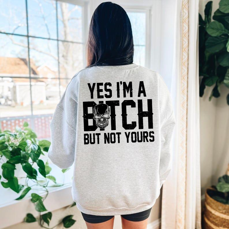 Yes I'm a B*tch But Not Yours Funny Shirt