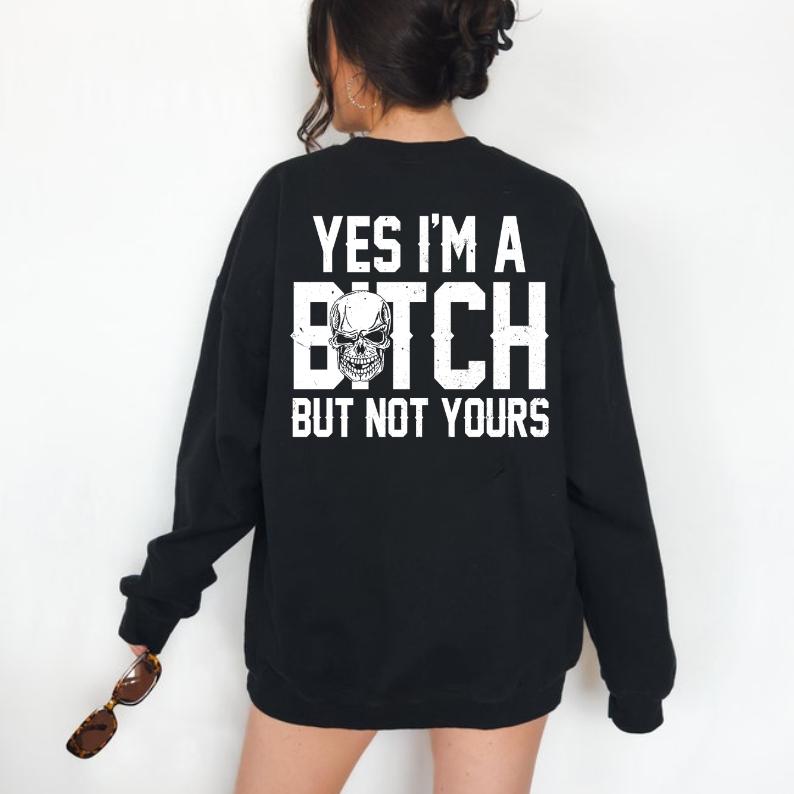 Yes I'm a B*tch But Not Yours Funny Shirt