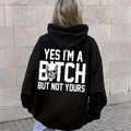 Yes I'm a B*tch But Not Yours Funny Unisex Hoodie