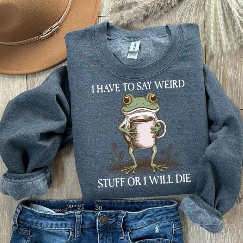 Funny Frog “Weird Stuff Or I Will Die” Unisex Sweatshirt 